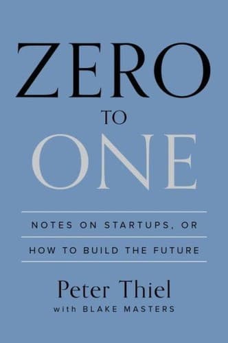 Zero to One: Notes on Startups, or How to Build the Future
